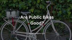 Are Public Bikes Good? Exploring the Quality and Benefits [2024]