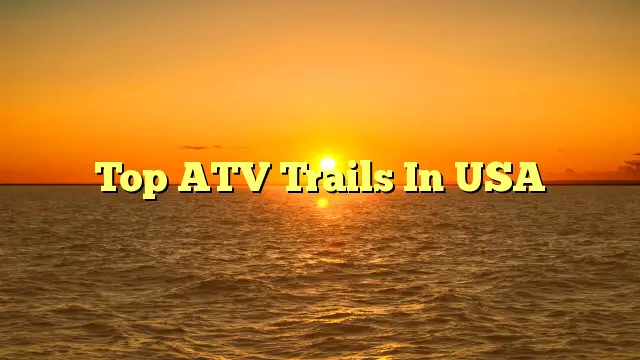 Top ATV Trails In USA